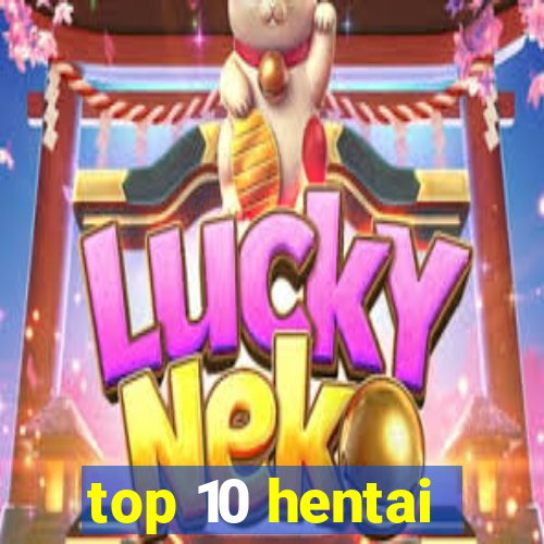 top 10 hentai